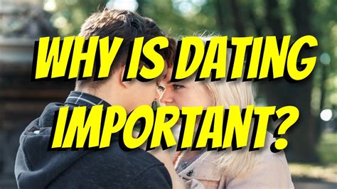 why is dating important